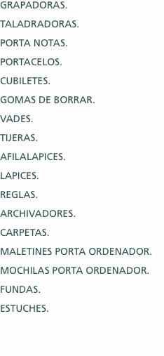 GRAPADORAS. TALADRADORAS. PORTA NOTAS. PORTACELOS. CUBILETES. G