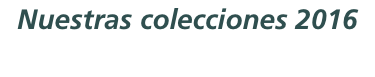 Nuestras colecciones 2016 